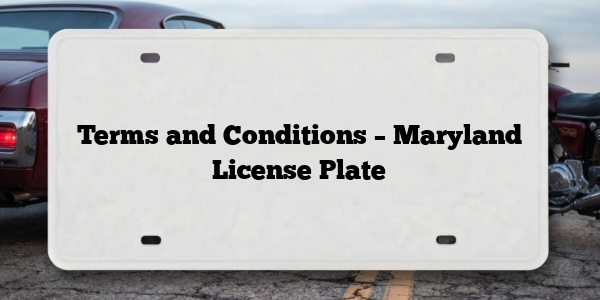 Terms and Conditions – Maryland License Plate